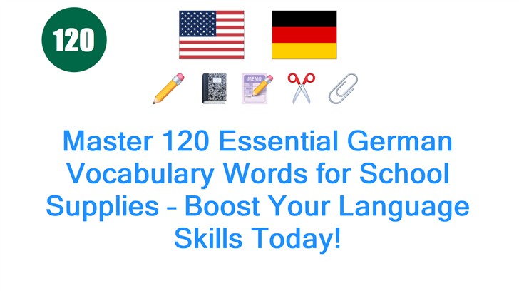 Master 120 Essential German Vocabulary Words for School Supplies – Boost Your Language Skills Today!